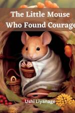 The Little Mouse Who Found Courage af Ushi Liyanage