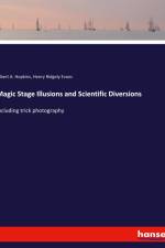 Magic Stage Illusions and Scientific Diversions af Henry Ridgely Evans