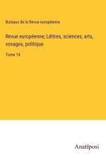 Revue européenne; Léttres, sciences, arts, voxages, politique af Bureaux de la Revue européenne