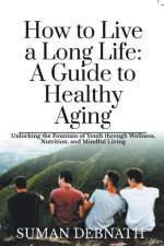 How to Live a Long Life af Suman Debnath