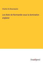 Les états de Normandie sous la domination anglaise af Charles De Beaurepaire