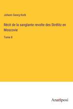 Récit de la sanglante revolte des Strélitz en Moscovie af Johann Georg Korb