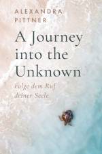 A Journey into the Unknown af Alexandra Pittner