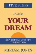 Five Steps to Living Your Dream af Miriam Jones