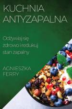 Kuchnia Antyzapalna af Agnieszka Ferry