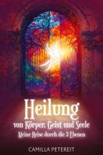 Heilung von Körper, Geist und Seele af Camilla Petereit