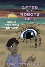 After The Robots Died, Issue #2, The Eye in the Sand af Carolyn Watson-Dubisch