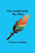 The Lumberjack Sky Pilot af Thomas D. Whittles