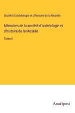 Mémoires de la société d'archéologie et d'histoire de la Moselle af Société d'archéologie et d'histoire de la Moselle