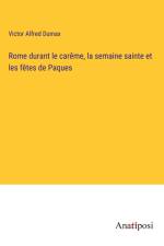 Rome durant le carême, la semaine sainte et les fêtes de Paques af Victor Alfred Dumax