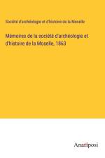Mémoires de la société d'archéologie et d'histoire de la Moselle, 1863 af Société d'archéologie et d'histoire de la Moselle