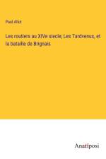 Les routiers au XIVe siecle; Les Tardvenus, et la bataille de Brignais af Paul Allut