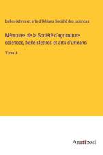 Mémoires de la Société d'agriculture, sciences, belle-slettres et arts d'Orléans af belles-lettres et arts d'Orléans Société des sciences