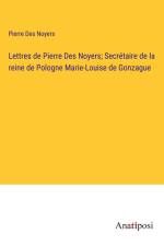 Lettres de Pierre Des Noyers; Secrétaire de la reine de Pologne Marie-Louise de Gonzague af Pierre Des Noyers