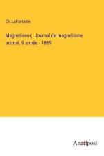 Magnetiseur; Journal de magnetisme animal, 9 année - 1869 af Ch. Lafontaine