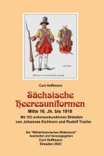 Sächsische Heeresuniformen Mitte 16. Jh. bis 1918 af Curt Hoffmann