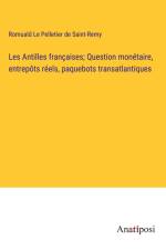 Les Antilles françaises; Question monétaire, entrepôts réels, paquebots transatlantiques af Romuald Le Pelletier de Saint-Remy