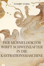 Der Murmeldoktor wirft Schweineafter in die Kastrationsmaschine af Robert Zobel