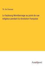 Le faubourg Montbernage au point de vue religieux pendant la révolution française af Th. de Coursac