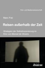 Reisen außerhalb der Zeit: Strategien der Selbstinszenierung im Kino von Manoel de Oliveira af Marc Frei