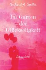 Im Garten der Glückseligkeit af Gerhard A. Spiller