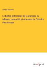 Le buffon pittoresque de la jeunesse ou tableaux instructifs et amusants de l'histoire des animaux