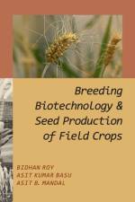 Breeding,Biotechnology and Seed Production of Field Crops af Bidhan Roy
