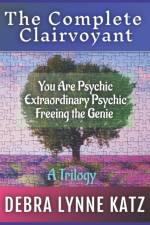 The Complete Clairvoyant: A Trilogy: You Are Psychic; Extraordinary Psychic & Freeing the Genie Within af Debra Lynne Katz