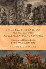 The Gaelic and Indian Origins of the American Revolution af Samuel K. (Assistant Professor of History Fisher