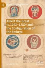 Albert the Great (c. 1193–1280) and the Configuration of the Embryo af Amalia Cerrito