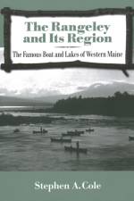 The Rangeley and Its Region af Stephen A Cole
