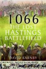 1066: The Lost Hastings Battlefield af David John Barnby