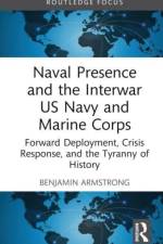 Naval Presence and the Interwar US Navy and Marine Corps af Benjamin (U.S. Naval Academy Armstrong