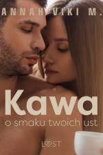Kawa o smaku twoich ust – opowiadanie erotyczne af Annah Viki M.
