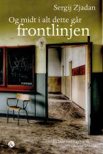 Og midt i alt dette går frontlinjen af Sergij Zjadan