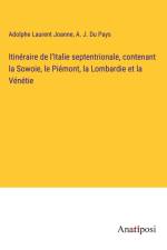 Itinéraire de l'Italie septentrionale, contenant la Sowoie, le Piémont, la Lombardie et la Vénétie