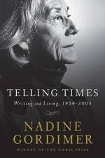 Telling Times: Writing and Living, 1954-2008 af Nadine Gordimer