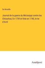 Journal de la guerre du Micissippi contre les Chicachas; En 1739 et finie en 1740, le Ier d'Avril af de Nouaille