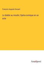 Le diable au moulin; Opéra-comique en un acte af Francois Auguste Gevaert