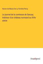 Le journal de la comtesse de Sanzay; Intérieur d'un château normand au XVIe siècle af Hector de Masso de La Ferrière-Percy