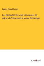 Les Bassoutos; Ou vingt-trois années de séjour et d'observations au sud de l'Afrique af Eugène Arnaud Casalis