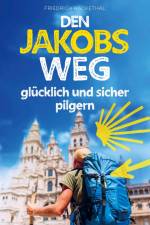 Den Jakobsweg glücklich und sicher pilgern af Friedrich Hackethal
