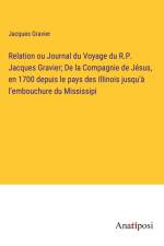 Relation ou Journal du Voyage du R.P. Jacques Gravier; De la Compagnie de Jésus, en 1700 depuis le pays des Illinois jusqu'à l'embouchure du Mississipi af Jacques Gravier