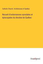 Recueil d'ordonnances synodales et épiscopales du diocèse de Québec af Catholic Church. Archdiocese of Québec