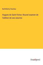 Hugues de Saint-Victor; Nouvel examen de l'edition de ses oeuvres af Barthelemy Haureau