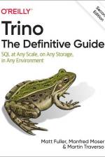 Trino: The Definitive Guide af Manfred Moser
