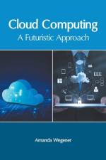 Cloud Computing: A Futuristic Approach af Amanda Wegener