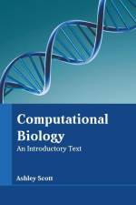 Computational Biology: An Introductory Text af Ashley Scott