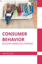 Consumer Behavior: Building Marketing Strategy af Amy Nelson