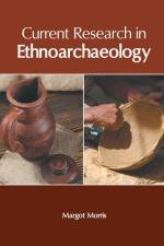 Current Research in Ethnoarchaeology af Margot Morris